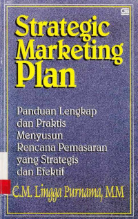 Strategic Marketing Plan : Panduan Lengkap Dan Praktis Menyusun Rencana Pemasaran Yang Strategis Dan Efektif