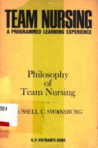 Team Nursing : A Programmed Learning Experience Unit 1 : Philosophy of Team Nursing