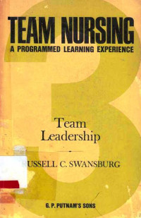 Team Nursing : A Programmed Learning Experience Unit 3 : Team Leadership