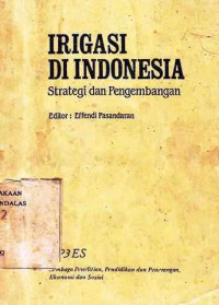 IRIGASI di Indonesia : Strategi dan Pengembangan / edit. Effendi Pasandaran