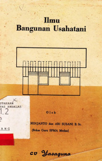 Ilmu Bangunan Usahatani / Soedijanto; Ari Susani