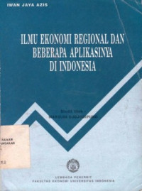 Ilmu Ekonomi Regional Dan Beberapa Aplikasinya Di Indonesia