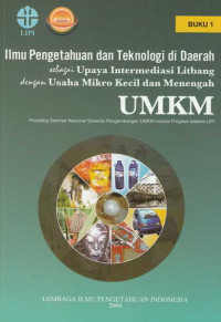 Ilmu Pengetahuan dan Teknologi di Daerah sebagai Upaya Intermediasi Litbang dengan Usaha Mikro Kecil dan Menengah UMKM Buku 1