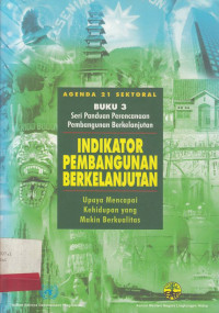 Indikator pembangunan berkelanjutan : upaya mencapai kehidupan yang makin berkelanjutan buku 3