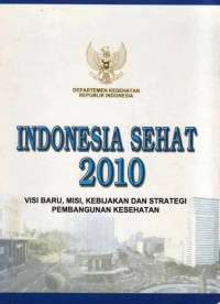 Indonesia Sehat 2010 Visi Baru, Misi, Kebijakan Dan Strategi Pembangunan Kesehatan