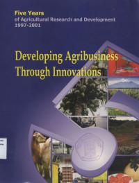 Five Years of Agricultural Research and Development 1997 - 2001 : Developing Agribusiness Through Innovations