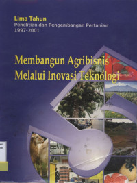 Lima Tahun Penelitian dan Pengembangan Pertanian 1997 - 2001 : Membangun Agribisnis Melalui Inovasi Teknologi