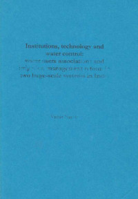 Institutions, Technology And Water Control: Water Users Associations And Irrigation Management Reform In Two Large-Scale Systems In India