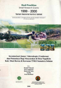 Hasil Penelitian 1999-2000 Taman Nasional Kerinci Seblat Iventarisasi Jamur Makroskopis (Cendawan) dan Potensinya Bagi Masyarakat Di Desa Napalicin Kab. Musi Rawas Di Kawasan TNKS Sumatera Selatan