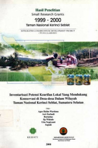 Hasil Penelitian 1999-2000 Taman Nasional Kerinci Seblat Inventarisasi Potensi Kearifan Lokal Yang Mendukung Konservasi Di Desa- Desa Dalam Wilayah Taman Nasional Kerinci SEblat, Sumatera Selatan