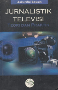 Jurnalistik Televisi Teori dan Praktik