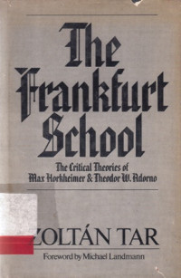 The Frankfurt School ; the Critical Theories of Max Horkheimer and Theodor W. Adorno