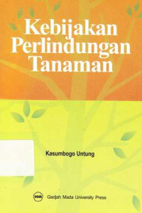 Kebijakan Perlindungan Tanaman / Kasumbogo Untung