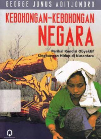 Kebohongan-Kebohongan Negara : Perihal Kondisi Obyektif Lingkungan Hidup Di Nusantara