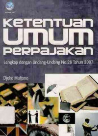 Ketentuan Umum Perpajakan : Lengkap Dengan Undang-Undang No. 28 Tahun 2007