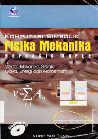 Komputasi Simbolik Fisika Mekanika Berbasis Maple : Vektor, Mekanika Gerak, Gaya, Energi, Dan Momentum