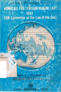 Konvensi Pbb Tentang Hukum Laut 1982 (Un Convention On The Law Of The Sea) Buku I Konstitusi Laut Dan Samodra