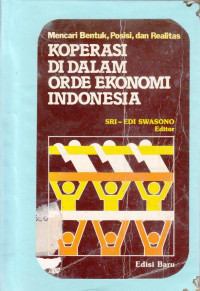 KOPERASI Di Dalam Orde Ekonomi Indonesia : Mencari Bentuk, Posisi dan Realitas