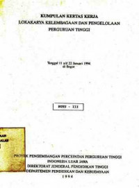 Kumpulan Kertas Kerja Lokakarya Kelembagaan Dan Pengelolaan Peguruan Tinggi : Tgl 11 S