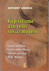 Kapitalisme Dan Teori Sosial Modern : Suatu Analisis Terhadap Karya-Tulis Marx, Durkheim Dan Max Weber