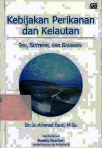 Kebijakan Perikanan Dan Kelautan : Isu,Sintesis,Dan Gagasan / Akhmad Fauzi