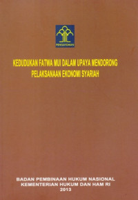 Kedudukan Fatwa Mui Dalam Upaya Mendorong Pelaksanaan Ekonomi Syariah