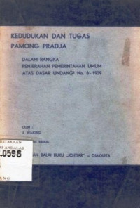 Kedudukan Dan Tugas Pamong Pradja : Dalam Rangka Penyerahan Pemerintahan Umum Atas Dasar Undang-Undang N0.6 -1959