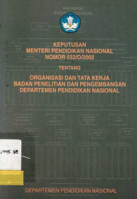 Keputusan Menteri Pendidikan Nasional Nomor 032/O/2002 Tentang Organisasi Dan Tata Kerja Badan Penelitian Dan Pengembangan Depatemen Pendidikan Nasional