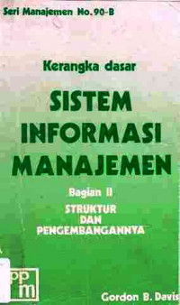 Kerangka Dasar Sistem Informasi Manajemen : Struktur Dan Pengembangannya