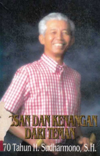 Kesan dan Kenangan dari Teman : 70 Tahun H. Sudharmono, S.H