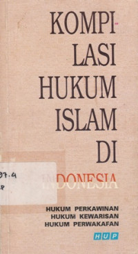 Kompilasi Hukum Islam Di Indonesia : Hukum Perkawinan, Hukum Kewarisan, Hukum Perwakafan