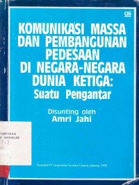 Komunikasi Massa dan Pembangunan Pedesaan di Negara-negara : Suatu Pengantar / Amri Jahi