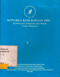 Kongres Kebudayaan 1991 : Kebudayaan Indonesia dan Dunia (Umat Manusia) V