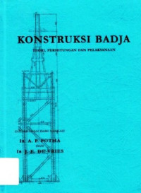 Konstruksi Badja : Teori, Perhitungan Dan Pelaksanaan / A.P Potma;J.E.De Vries