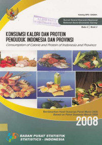 Konsumsi Kalori dan Protein Penduduk Indonesia dan Provinsi Consumption of Calori and Protein of Indonesia Province Berdasarkan Hasil Susenas Panel Maret 2008 Buku 2