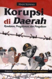 Korupsi Di Daerah : Kesaksian,Pengalaman,Dan Pengakuan / Hadi Supeno