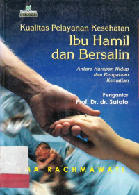 Kualitas Pelayanan Ibu hamil Dan Bersalin : Antara  Harapan Hidup Dan Kenyataan Kematian / Ema Rachmawati