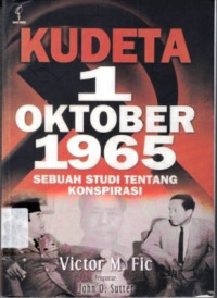 Kudeta 1 Oktober 1965 : Sebuah Studi Tentang Konspirasi