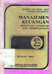 Kumpulan Soal Dan Penyelesaiannya : Manajemen Keuangan Keputusan Investasi Dan Pembelanjaan