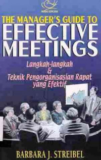 The Maneger's Guide To Effectiv Meeting : Langkah-Langkah Dan Teknik Pengorganisasian Yang Efektif