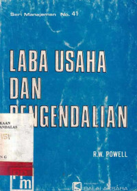 Laba Usaha Dan Pengendalian : Sarana Pengendalian Manajemen Perusahaan / R.W. Powell