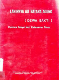 Lahirnya Aji Batara Agung Dewa Sakti : cerita rakyat dari Kalimantan Timur