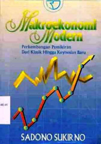 Makroekonomi Modern : Perkembangan Pemikiran Dari Klasik Hingga Keynesian Baru