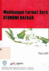 Membangun Format Baru Otonomi Daerah / Syamsuddin Haris; Mochtar Pabottingi; Syarif Hidayat; Alfitra Salam; Tri Ratnawati; Lili Romli