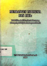 Membangun Indonesia Nan Jaya : Pokok Pikiran Dari Universitas Andalas Tentang Beberapa Aspek Kebijakan Pembangunan Indonesia