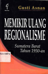 Memikir Ulang Regionalisme : Sumatera Barat Tahun 1950-An