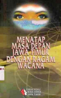 Menatap masa depan Jawa Timur dengan ragam wacana