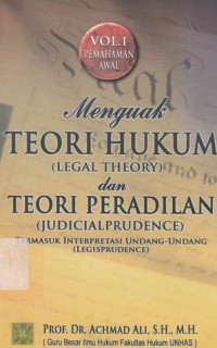 Menguak teori hukum (legal theory) dan teori peradilan (judicial prudence) Volume 1 Pemahaman awal