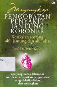 Mengungkap Pengobatan Penyakit Jantung Koroner : Kesaksian Seorang Ahli Jantung dan Ahli Obat