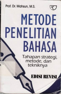 Penelitian Bahasa : Berbagai Tahapan Strategi, Metode, Dan Teknik-Tekniknya / Mahsun